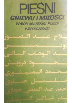 Pieśni gniewu i miłości Wybór arabskiej poezji współczesnej