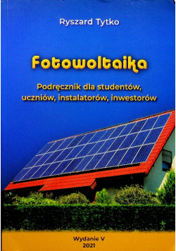 Fotowoltaika Podręcznik dla studentów uczniów instalatorów inwestorów