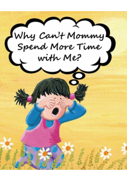 Why Can't Mommy Spend More Time with Me?