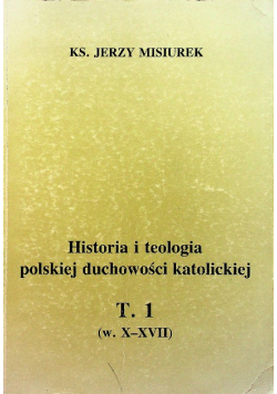 Historia i teologia polskiej duchowości katolickiej tom 1