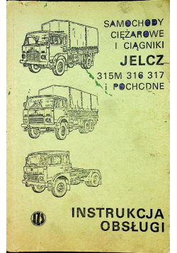Samochody ciężarowe i ciągniki Jelcz 315M 316 317 i pochodne Instrukcja obsługi