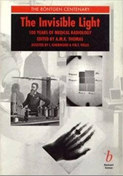 The Invisible Light 100 Years of Medical Radiology