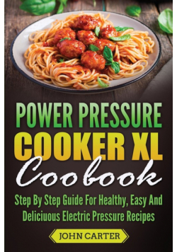 Power Pressure Cooker XL Cookbook