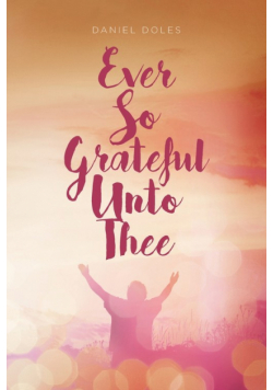 Ever So Grateful Unto Thee