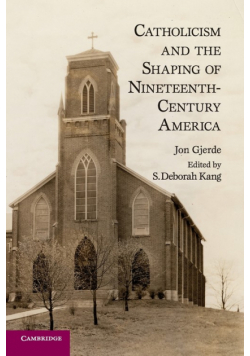 Catholicism and the Shaping of Nineteenth-Century America