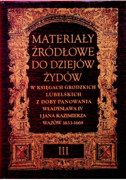 Materiały źródłowe do dziejów Żydów Tom III