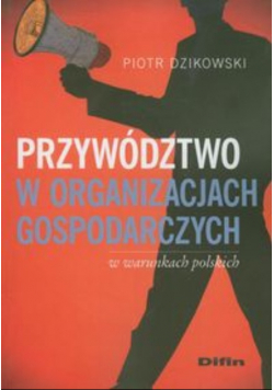 Przywództwo w organizacjach gospodarczych w warunkach polskich