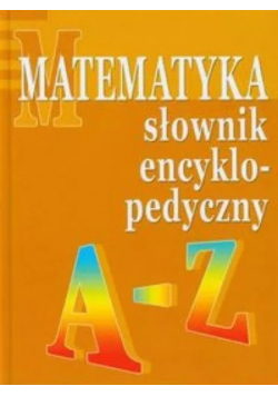 Matematyka słownik encyklopedyczny A Z