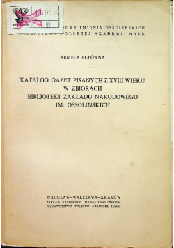 Katalog gazet pisanych z XVIII wieku w zbiorach Biblioteki Zakładu Narodowego im Ossolińskich