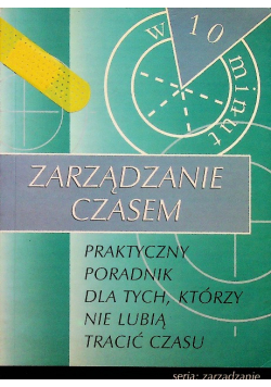 Zarządzanie czasem Praktyczny poradnik dla tych którzy nie lubią tracić czasu