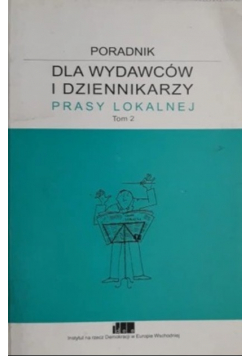 Poradnik dla wydawców i dziennikarzy prasy lokalnej tom 2