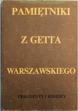 Pamiętnik z getta warszawskiego Fragmenty i regesty