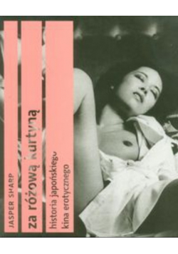 Za różową kurtyną historia japońskiego kina erotycznego