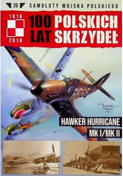 Samoloty Wojska Polskiego 100 lat Polskich Skrzydeł Nr 20 Hawker Hurricane MK I / MK II