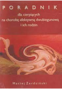 Poradnik dla cierpiących na chorobę afektywną dwubiegunową i ich rodzin