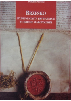 Brzesko Studium miasta prywatnego w okresie staropolskim