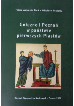 Gniezno i Poznań w państwie pierwszych Piastów