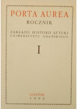 Porta Aurea Rocznik Zakładu Historii Sztuki Uniwerystetu Gdańskiego Tom I