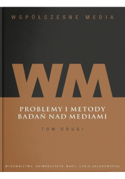 Współczesne media T.2 Problemy i metody badań..
