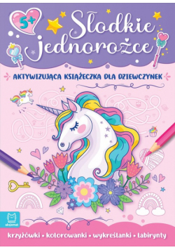 Słodkie jednorożce Aktywizująca książeczka dla dziewczynek