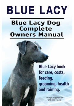 Blue Lacy. Blue Lacy Dog Complete Owners Manual. Blue Lacy book for care, costs, feeding, grooming, health and training.
