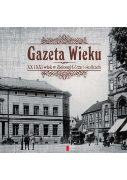 Gazeta Wieku XX i XXI wiek w Zielonej Górze i okolicach