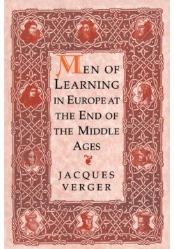 Men of Learning in Europe at the End of the Middle Ages