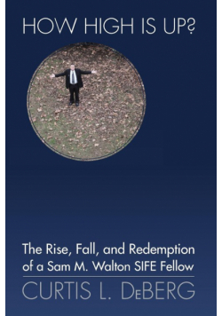 How High Is Up? the Rise, Fall, and Redemption of a Sam M. Walton Sife Fellow