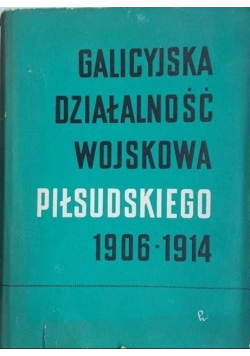 Galicyjska działalność wojskowa Piłsudskiego 1906 1914
