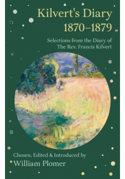 Kilvert's Diary 1870-1879 - Selections from the Diary of the REV. Francis Kilvert