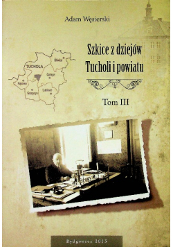 Szkice z dziejów tucholi i powiatu tom III