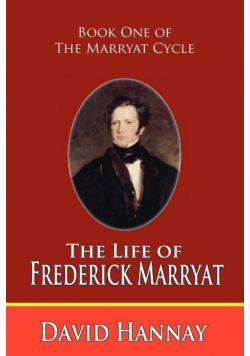 The Life of Frederick Marryat (Book One of the Marryat Cycle)