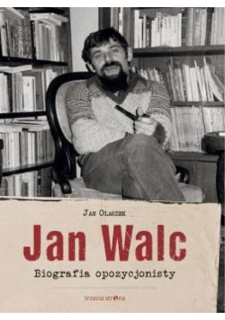 Jan Walc. Biografia opozycjonisty