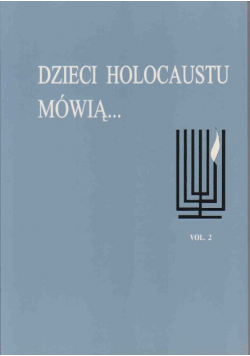 Dzieci Holocaustu mówią Tom 2