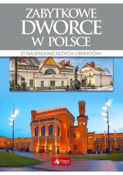 Cuda. Zabytkowe dworce w Polsce wyd.2018