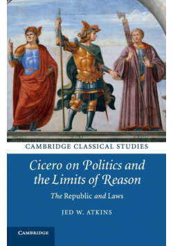 Cicero on Politics and the Limits of Reason