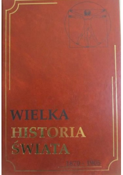 Wielka historia świata 1870 - 1905 Tom XVI