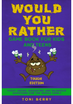 Would You Rather Game Book  for Kids and Teens - Tough Edition