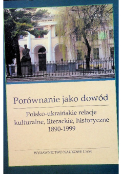 Porównanie jako dowód Polsko-ukraińskie relacje kulturalne literackie historyczne 1890 - 1999