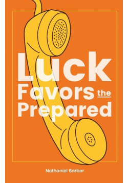 Luck Favors The Prepared