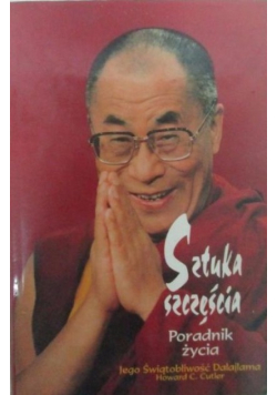 Sztuka szczęścia poradnik życia Jego Świątobliwości Dalajlamy