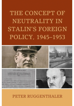 The Concept of Neutrality in Stalin's Foreign Policy, 1945-1953