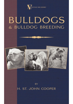 Bulldogs and Bulldog Breeding (A Vintage Dog Books Breed Classic)
