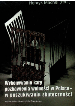 Wykonywanie kary pozbawienia wolności w Polsce  w poszukiwaniu skuteczności