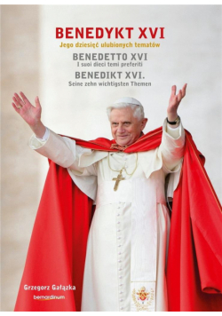 Benedykt XVI. Jego dziesięć ulubionych tematów