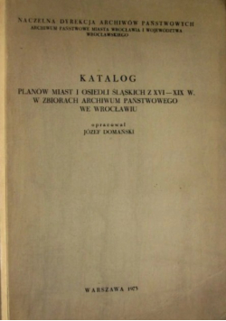 Katalog planów miast i osiedli śląskich z XVI - XIX w