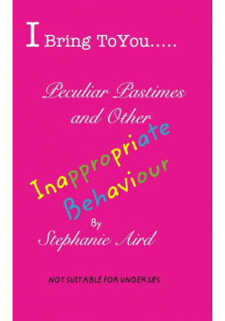 I Bring To You...Peculiar Pastimes and Other Inappropriate Behaviour