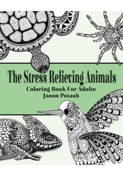 The Stress Relieving Animals Coloring Book for Adults