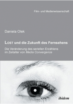 Lost und die Zukunft des Fernsehens. Die Veränderung des seriellen Erzählens im Zeitalter von Media Convergence