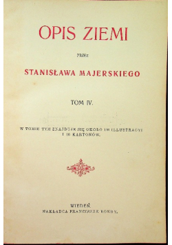 Opis ziemi przez dr Stanisława Majerskiego  tom IV około 1901 r.
